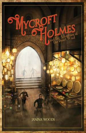 Mycroft Holmes and the Adventure of the Desert Wind de Janina Woods