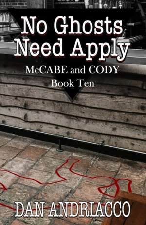 No Ghosts Need Apply (McCabe and Cody Book 10) de Dan Andriacco