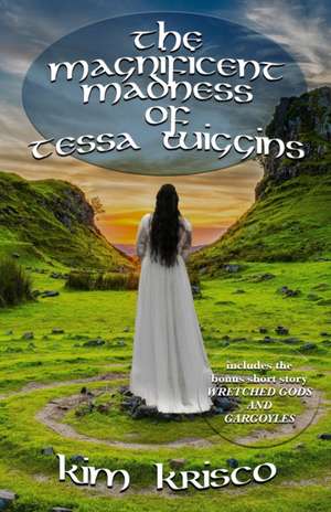 The Magnificent Madness Of Tessa Wiggins de Kim Krisco