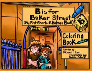 Ryan, R: B is For Baker Street - My First Sherlock Holmes Co de Richard T Ryan