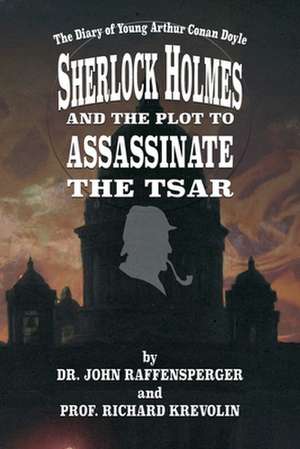 Sherlock Holmes and The Plot To Assassinate The Tsar de John Raffensperger