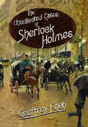 The Uncollected Cases of Sherlock Holmes de Geoff Finch