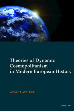 Theories of Dynamic Cosmopolitanism in Modern European History de Georg Cavallar