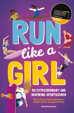 Run Like A Girl – 50 Extraordinary and Inspiring Sportswomen de D Brown