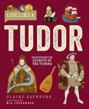 Live Like a Tudor de Claire Saunders