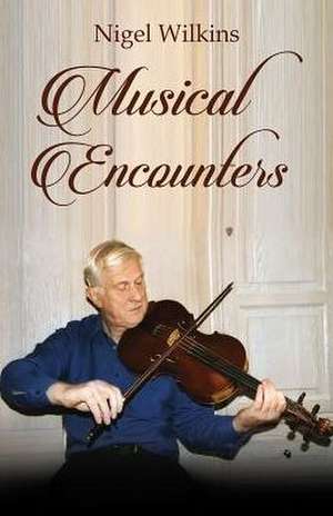 Musical Encounters de Nigel Wilkins