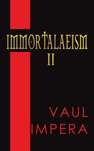 Immortalaeism II de Vaul Impera