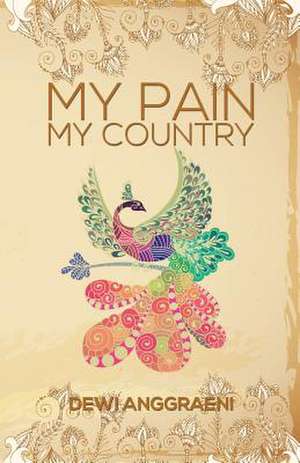 My Pain, My Country de Dewi Anggraeni