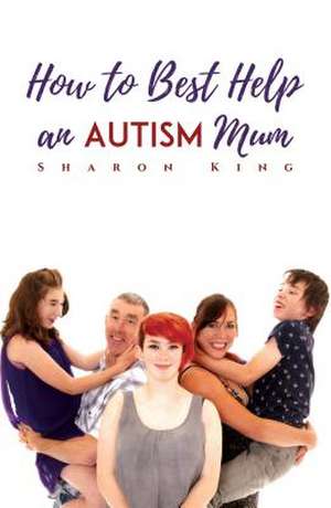 How to Best Help an Autism Mum de Sharon King