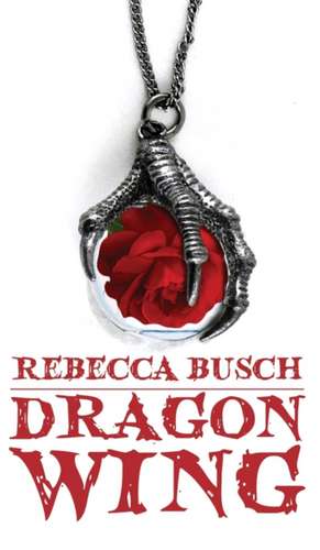 Dragon Wing de Rebecca K. Busch