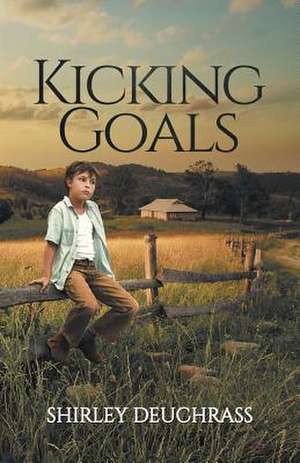 Kicking Goals de Shirley Deuchrass