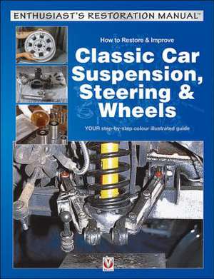 How to Restore & Improve Classic Car Suspension, Steering & Wheels de Julian Parish