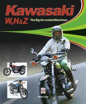 Kawasaki W, H & Z - the Big Air-Cooled Machines de Brian Long