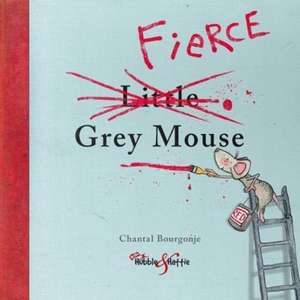 Bourgonje, C: Fierce Grey Mouse