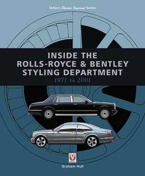 Inside the Rolls-Royce & Bentley Styling Department 1971 to 2001 de Graham Hull