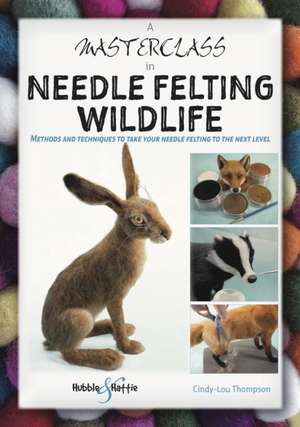 A Masterclass in Needle Felting Wildlife de Cindy-Lou Thompson