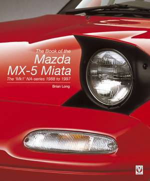 The Book of the Mazda Mx-5 Miata - New Second Edition de Brian Long