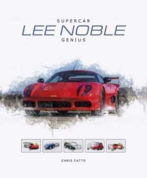 Lee Noble - Supercar Genius de Cristopher Catto