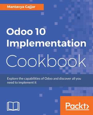 Odoo 10 Implementation Cookbook de Mantavy Gajjar