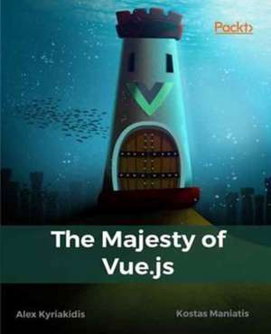 The Majesty Of Vue.js de Alex Kyriakidis