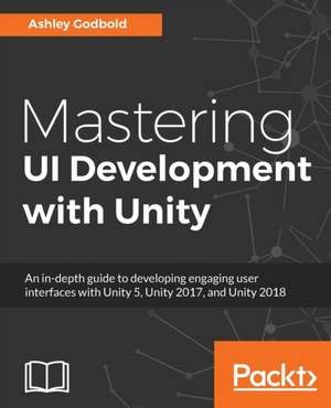 Mastering UI Development with Unity de Ashley Godbold