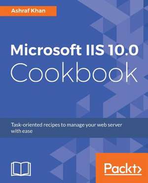 Microsoft IIS 10.0 Cookbook de Ashraf Khan