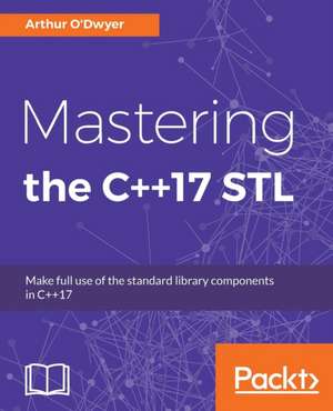 Mastering the C++17 STL de Arthur O'Dwyer