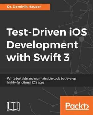 Test-Driven iOS Development with Swift 3 de Dominik Hauser