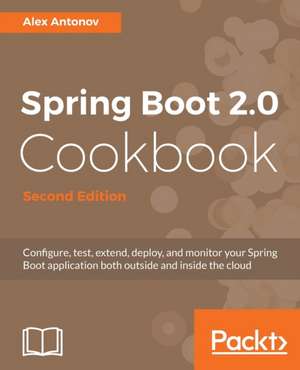 Spring Boot 2.0 Cookbook - Second Edition de Alex Antonov