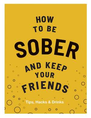 How to be Sober and Keep Your Friends de Flic Everett