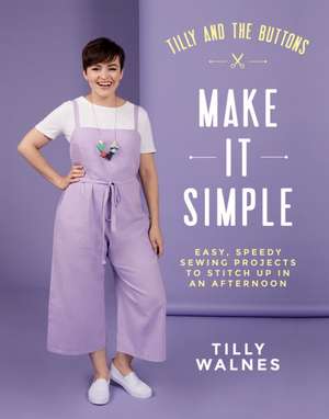 Tilly and the Buttons: Make It Simple de Tilly Walnes