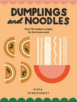 Dumplings and Noodles de Pippa Middlehurst