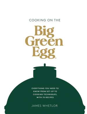 Cooking on the Big Green Egg de James Whetlor