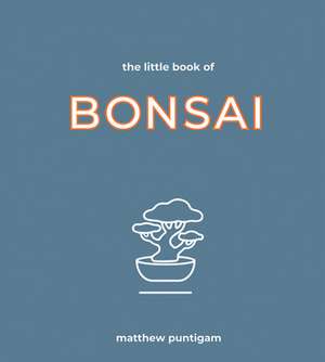 The Little Book of Bonsai de Matthew Puntigam