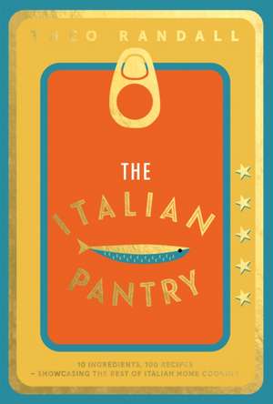 The Italian Pantry: 10 Ingredients, 100 Recipes - Showcasing the Best of Italian Home Cooking de Theo Randall