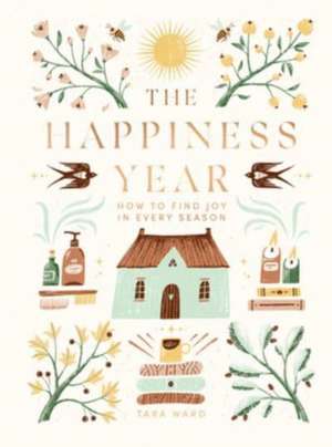 The Happiness Year: How to Find Joy in Every Season de Tara Ward