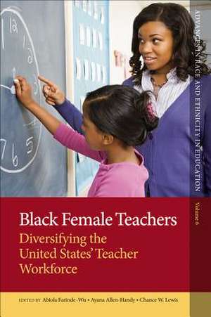 Black Female Teachers – Diversifying the United States` Teacher Workforce de Abiola Farinde–wu