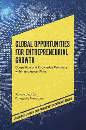 Global Opportunities for Entrepreneurial Growth – Coopetition and Knowledge Dynamics within and across Firms de Stavros Sindakis