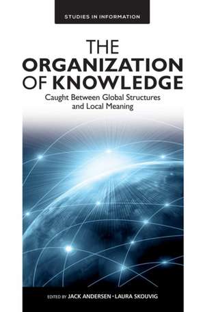 The Organization of Knowledge – Caught Between Global Structures and Local Meaning de Jack Andersen