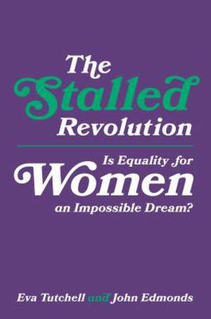 The Stalled Revolution – Is Equality for Women an Impossible Dream? de Eva Tutchell