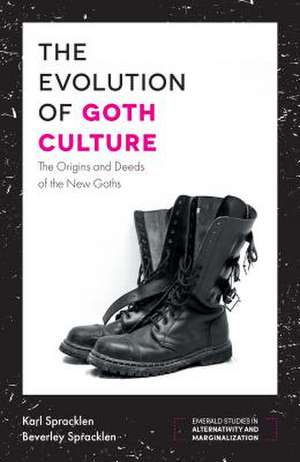 The Evolution of Goth Culture – The Origins and Deeds of the New Goths de Karl Spracklen