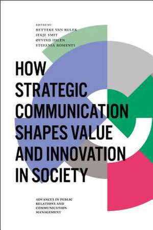 How Strategic Communication Shapes Value and Innovation in Society de Betteke Van Ruler