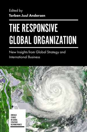 The Responsive Global Organization – New Insights from Global Strategy and International Business de Torben Juul Andersen