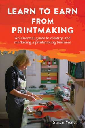 Learn to Earn from Printmaking de Susan Yeates