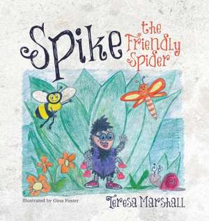 Spike the Friendly Spider de Teresa Marshall