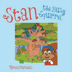 Stan the Busy Squirrel de Teresa Marshall