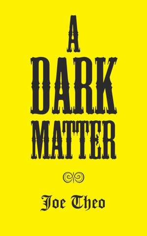 A Dark Matter de Joe Theo