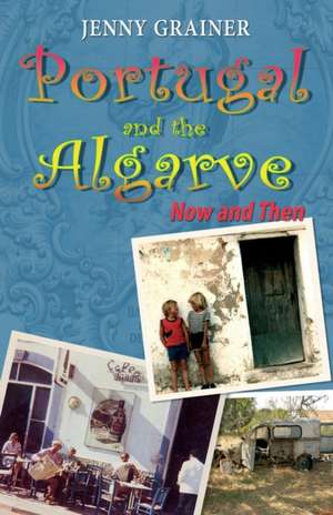 Portugal and the Algarve NOW and THEN de Jenny Grainer