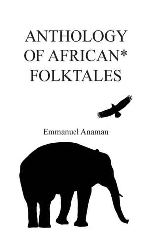 Anthology of African Folktales de Emmanuel Anaman