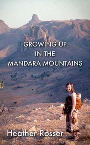 Growing Up in the Mandara Mountains de Heather Rosser